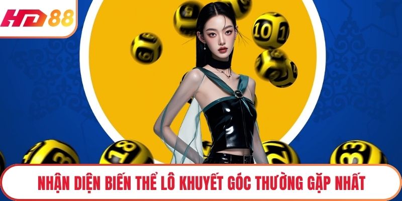 Nhận diện biến thể lô khuyết góc thường gặp nhất