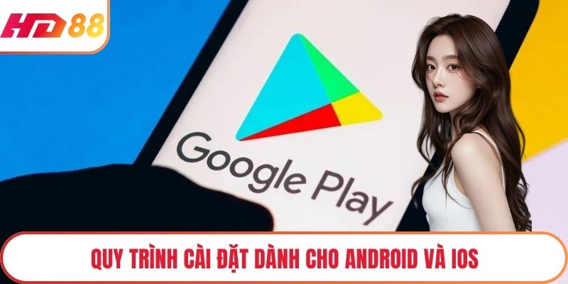 Quy trình cài đặt dành cho Android và iOS