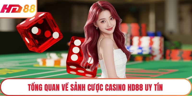 Tổng quan về sảnh cược casino HD88 uy tín 